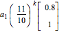 a[1]*(11/10)^k*MATRIX([[Float(8, -1)], [1]])