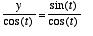 1/cos(t)*y = sin(t)/cos(t)